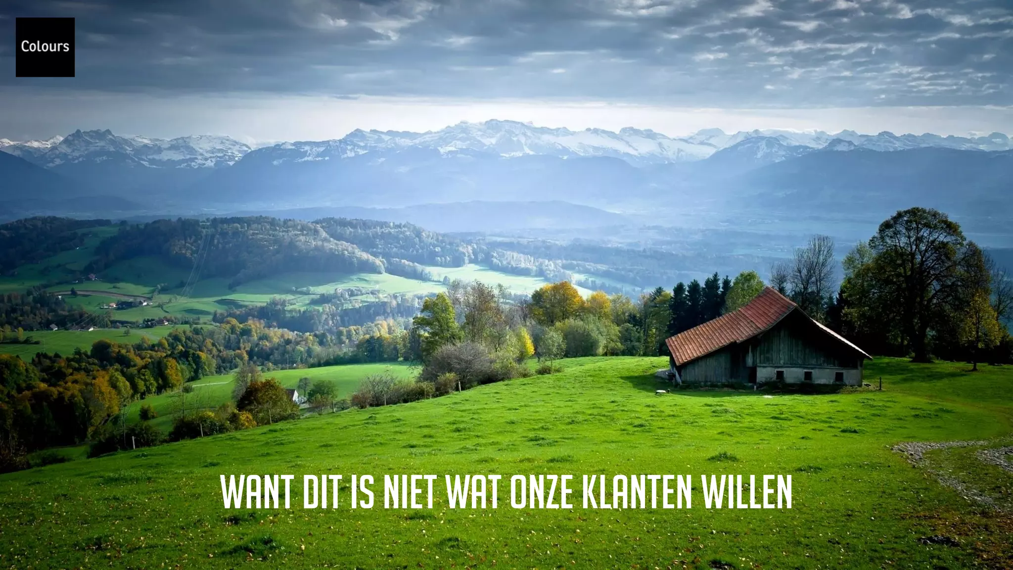 WANT DIT IS NIET WAT ONZE KLANTEN WILLEN
 