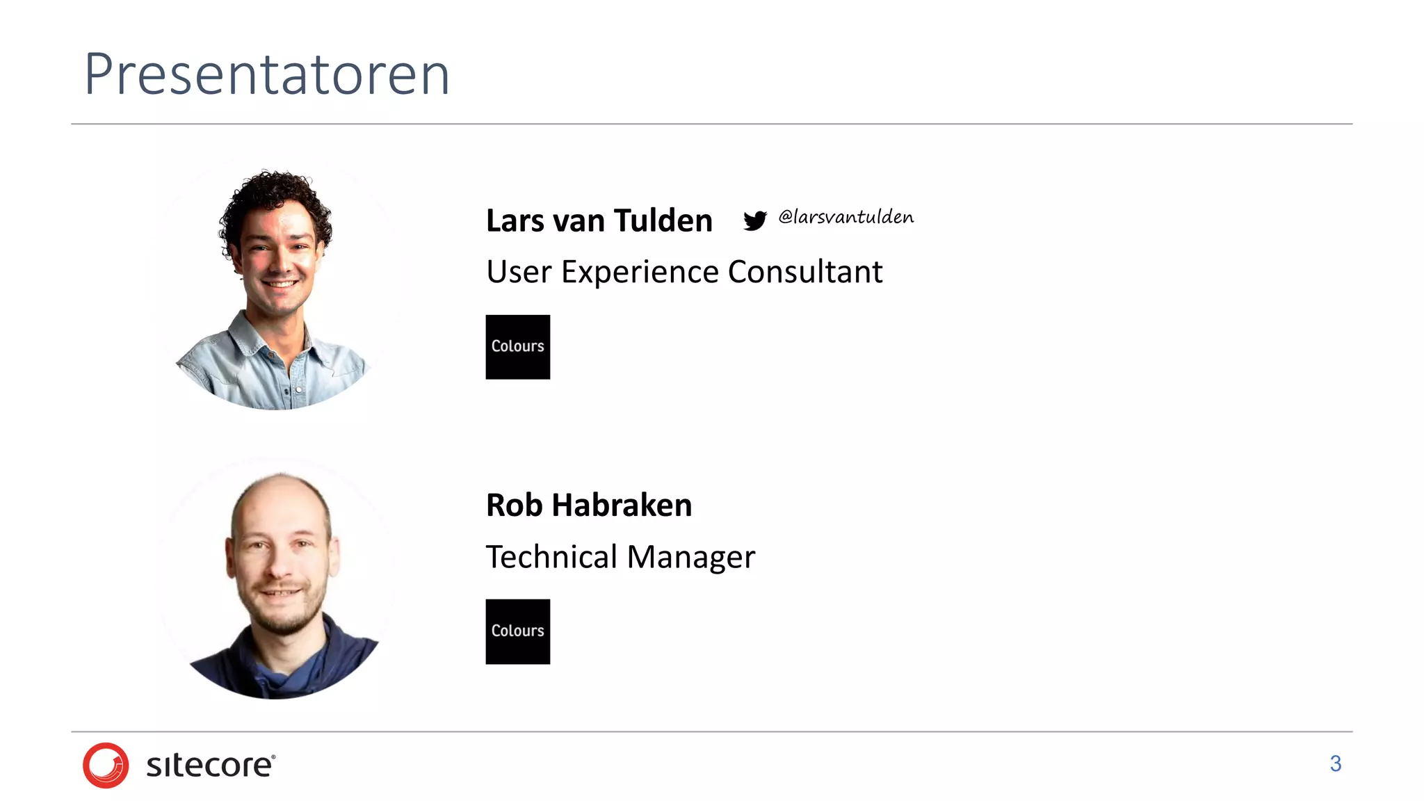 3
Presentatoren
Lars van Tulden
Rob Habraken
User Experience Consultant
Technical Manager
@larsvantulden
 