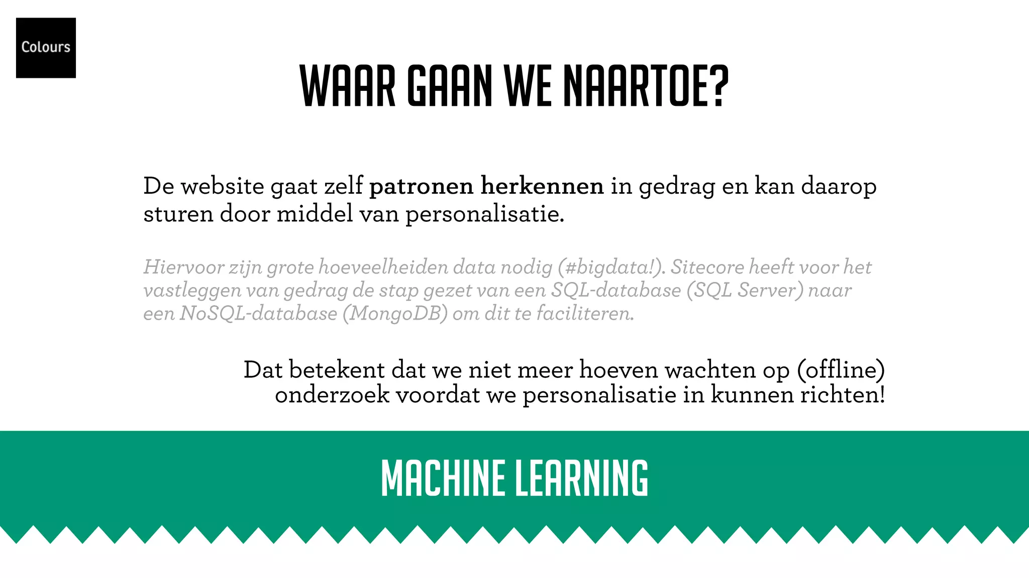 Waar gaan we naartoe?
Machine Learning
 