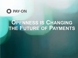 OPENNESS IS
CHANGING THE
FUTURE OF
PAYMENTS.
 