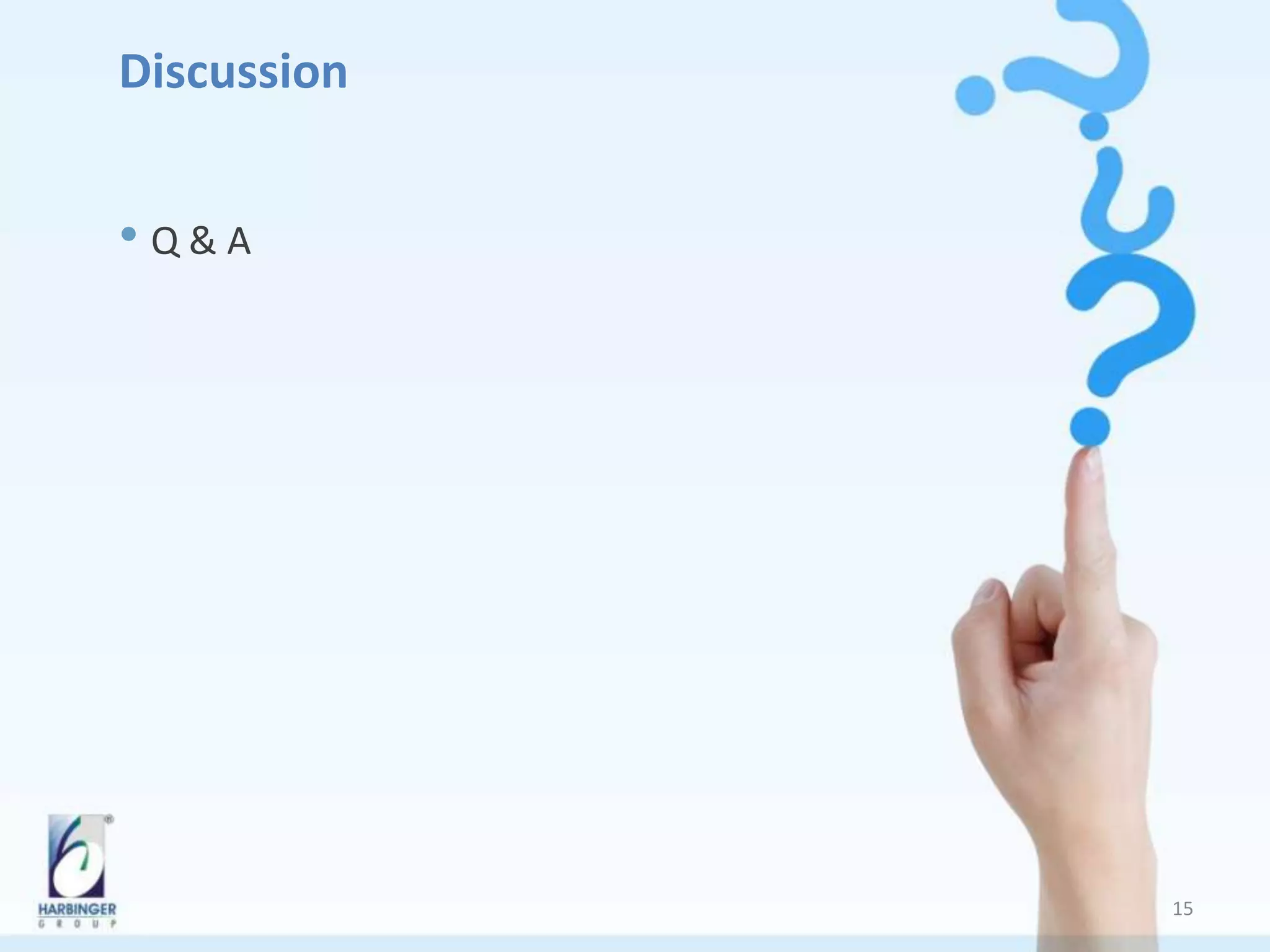 Discussion
• Q & A
15