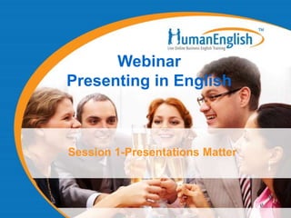 Webinar
Presenting in English



Session 1-Presentations Matter
 