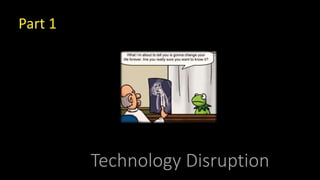Technology Disruption
Part 1
 