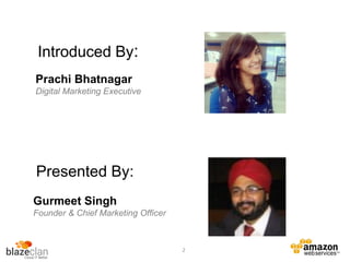 Introduced By:
Prachi Bhatnagar
Digital Marketing Executive
Presented By:
Gurmeet Singh
Founder & Chief Marketing Officer
2
 