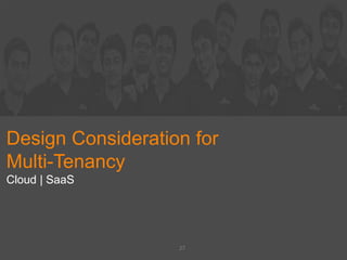 Design Consideration for
Multi-Tenancy
Cloud | SaaS
27
 