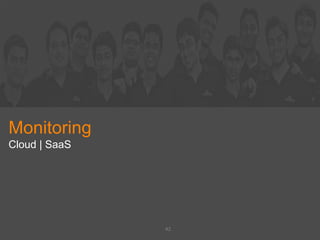 Monitoring
Cloud | SaaS
42
 