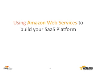 Using Amazon Web Services to
build your SaaS Platform
48
 