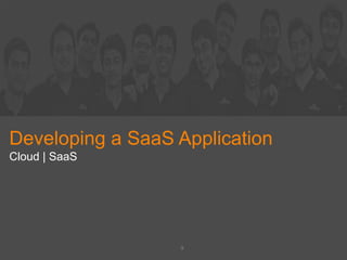 Developing a SaaS Application
Cloud | SaaS
9
 