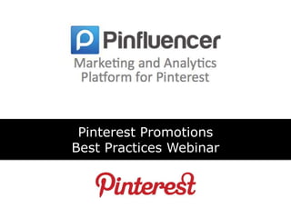 Pinterest Promotions
Best Practices Webinar
 