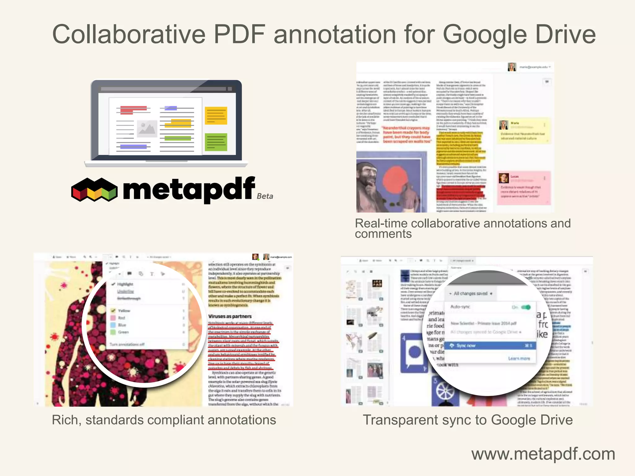 Collaborative PDF annotation for Google Drive
marie@example.com
marie@example.edu
Marie
Lucas
New Scien st - Primate issue 2014.pdf
www.metapdf.com
Real-time collaborative annotations and
comments
Rich, standards compliant annotations Transparent sync to Google Drive
 