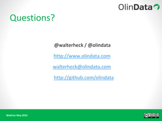 Webinar May 2016
Questions?
@walterheck / @olindata
http://www.olindata.com
walterheck@olindata.com
http://github.com/olindata
 