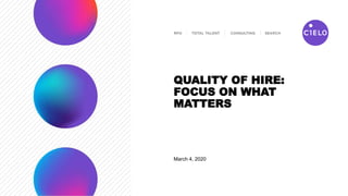 March 4, 2020
QUALITY OF HIRE:
FOCUS ON WHAT
MATTERS
 