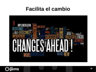 Facilita el cambio

39

 