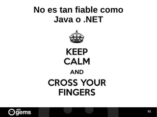 No es tan fiable como
Java o .NET

51

 