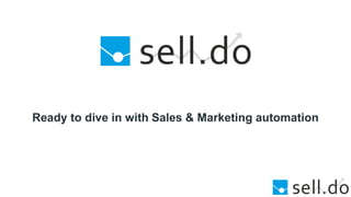 Ready to dive in with Sales & Marketing automation
 