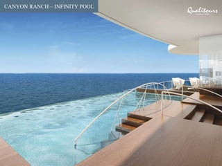 SEVEN SEAS SUITE
CANYON RANCH – INFINITY POOL
 