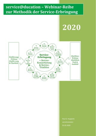 2020
Paul G. Huppertz
servicEvolution
01.02.2020
service@ducation – Webinar-Reihe
zur Methodik der Service-Erbringung
 