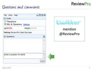 August 2012! 4!
Questions and comments
	
  
	
  
men%on	
  
@ReviewPro	
  
	
  
 