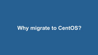 4© 2017 Rogue Wave Software, Inc. All Rights Reserved.
Why migrate to CentOS?
 