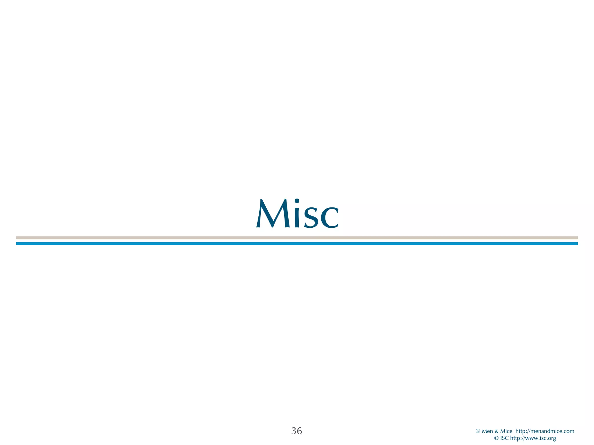 ©!Men!&!Mice!!http://menandmice.com! 
©!ISC!http://www.isc.org 
Misc 
36 
 