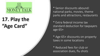 * Senior discounts abound:
national parks, movies, theme
parks and attractions, restaurants
* Extra federal income tax
sta...