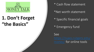 * Cash flow statement
*Net worth statement
* Specific financial goals
* Emergency fund
See
https://njaes.rutgers.edu/
mone...