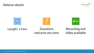 © 2015 N-able Technologies, Inc. All rights reserved. 3
Webinar details
? REC
Length: 1 hour Questions
welcome any time
Recording and
slides available
 