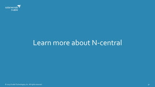 © 2015 N-able Technologies, Inc. All rights reserved. 30
Learn more about N-central
 