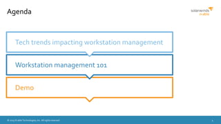 © 2015 N-able Technologies, Inc. All rights reserved. 4
Agenda
Demo
Workstation management 101
Tech trends impacting workstation management
 