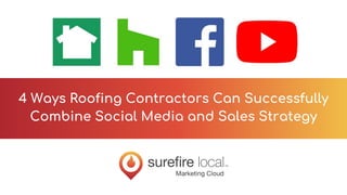 4 Ways Roofing Contractors Can Successfully
Combine Social Media and Sales Strategy
 