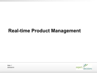 25/03/2015
Slide: 1
Real-time Product Management
 