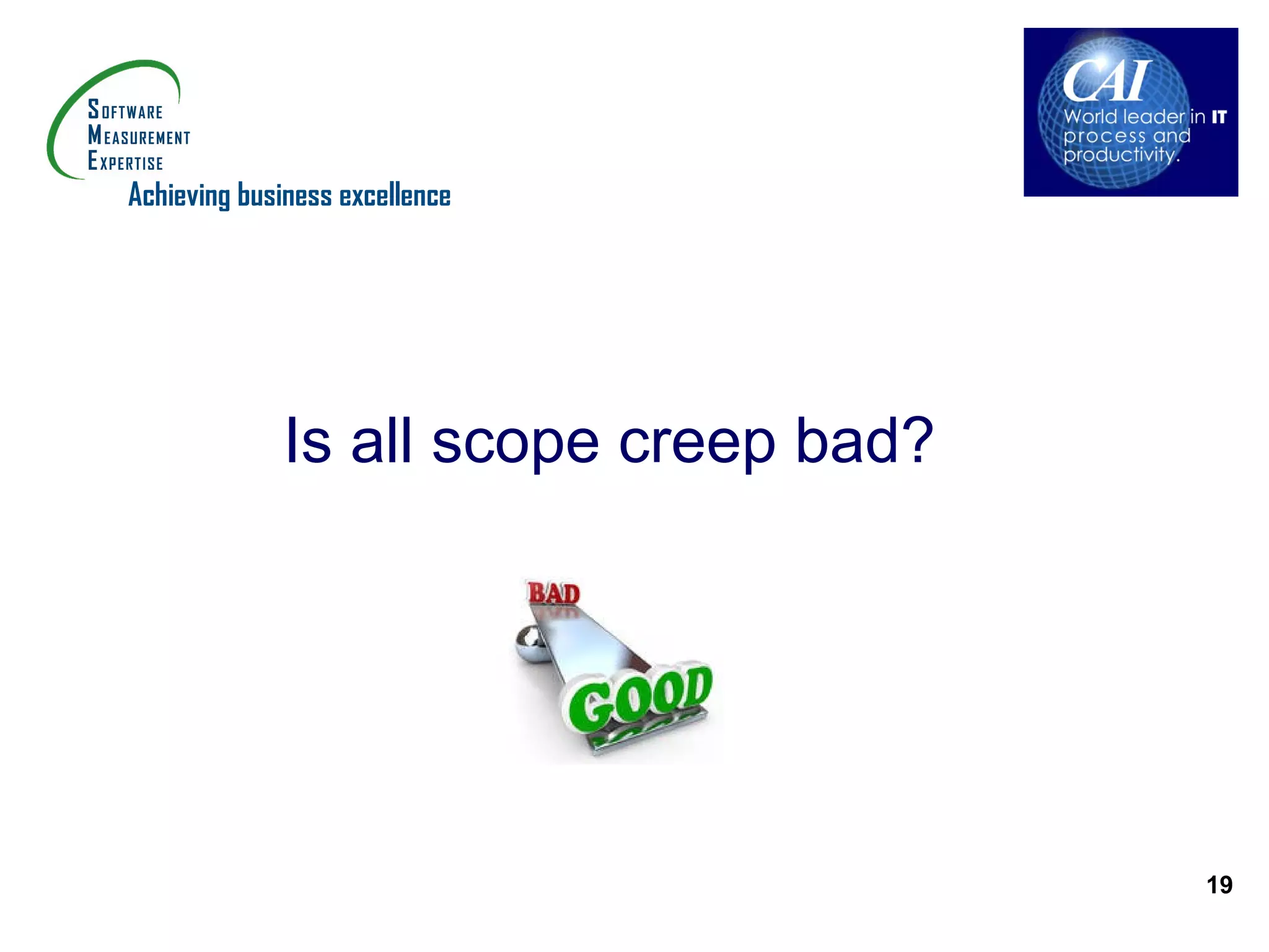 Achieving business excellence




             Is all scope creep bad?




                                       19
 