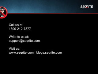 Call us at:
1800-212-7377
Write to us at:
support@seqrite.com
Visit us:
www.seqrite.com | blogs.seqrite.com
 