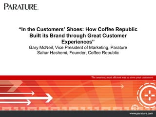 “In the Customers’ Shoes: How Coffee Republic Built its Brand through Great Customer Experiences”Gary McNeil, Vice President of Marketing, ParatureSahar Hashemi, Founder, Coffee Republic 