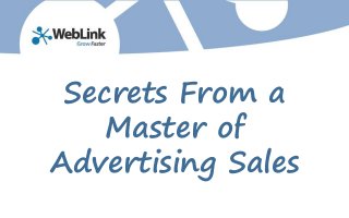 Secrets From a
Master of
Advertising Sales
 