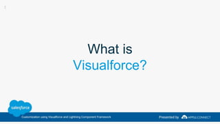 What is
Visualforce?
1
 