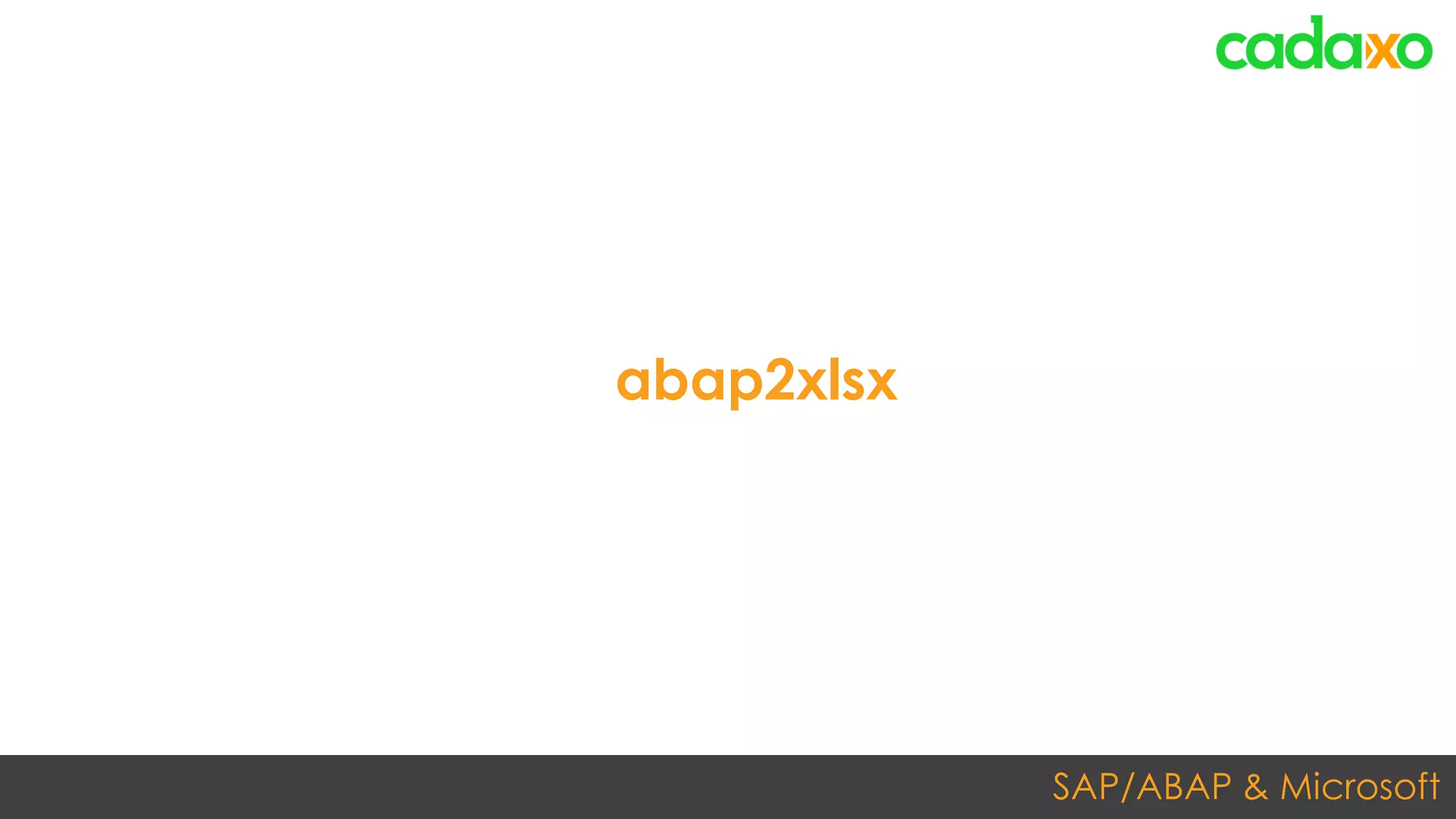 SAP/ABAP & Microsoft
abap2xlsx
 