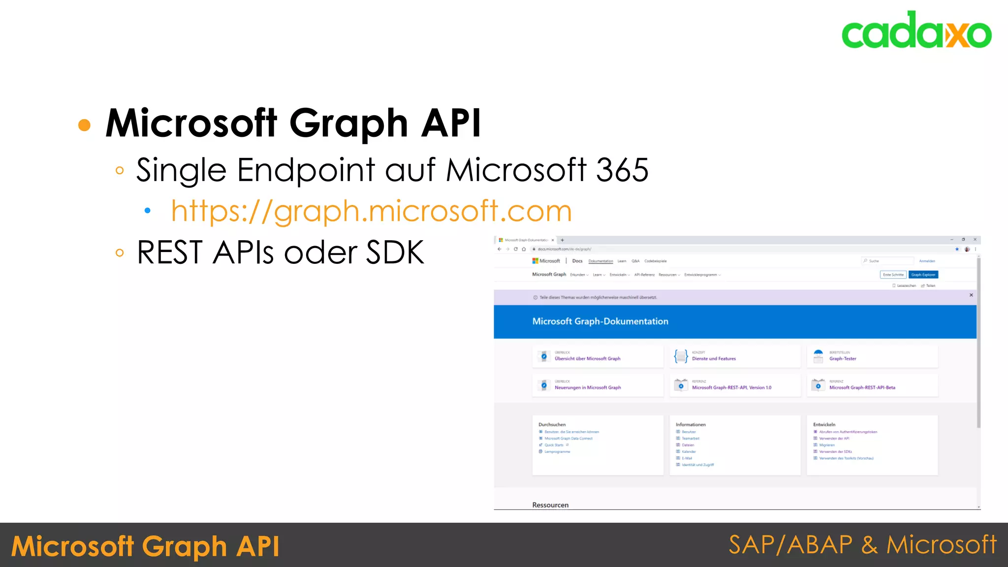 SAP/ABAP & MicrosoftMicrosoft Graph API
 Microsoft Graph API
◦ Single Endpoint auf Microsoft 365
 https://graph.microsoft.com
◦ REST APIs oder SDK
 