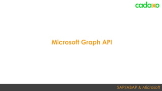 SAP/ABAP & Microsoft
Microsoft Graph API
 