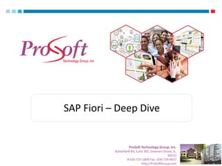 Upgrade to IBM Integration Broker v9.0 
ProSoft Technology Group, Inc. 
Butterfield Rd, Suite 305, Downers Grove, IL, 60515 # 630-725-1800 Fax : 630-729-9637 http://ProSoftGroup.com 
SAP Fiori – Deep Dive  