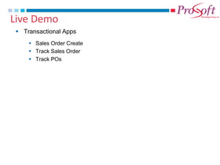 Live Demo 
Transactional Apps 
Sales Order Create 
Track Sales Order 
Track POs  