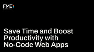 Save Time and Boost
Productivity with
No-Code Web Apps
 