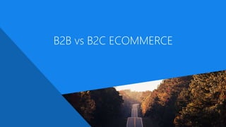 B2B vs B2C ECOMMERCE
 