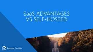 SaaS ADVANTAGES
VS SELF-HOSTED
 