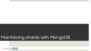 Maintaining shards with MongoDB
 