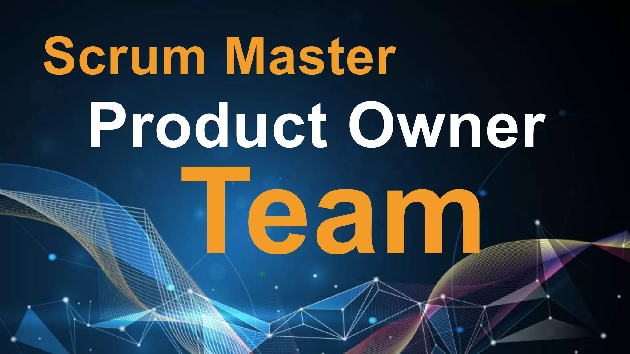 Scrum Master
Product Owner
Team
 