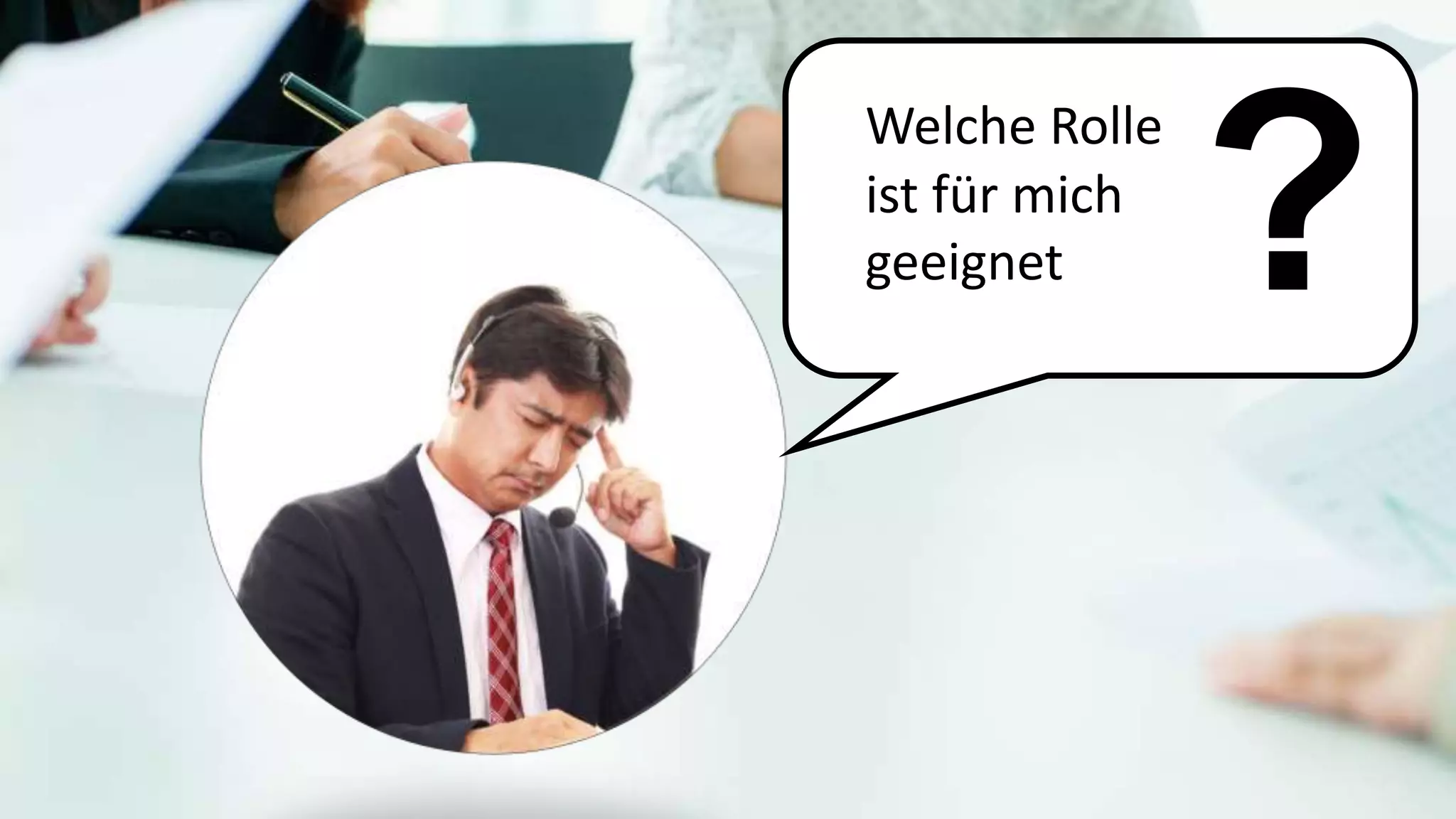 Was
?
Welche Rolle
ist für mich
geeignet
Was
?
Welche Rolle
ist für mich
geeignet
 