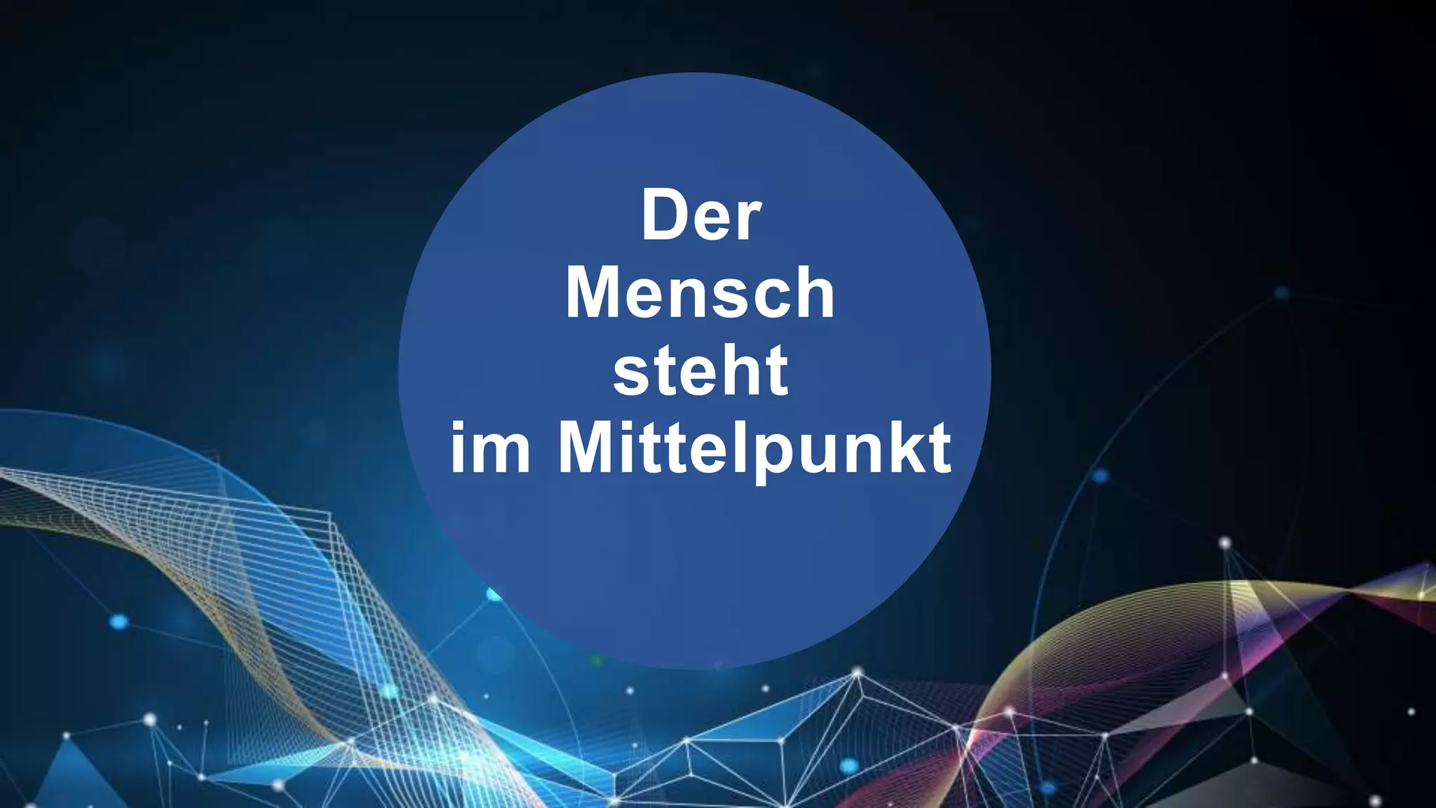 Der
Mensch
steht
im Mittelpunkt
 