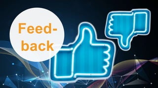 Feed-
back
 