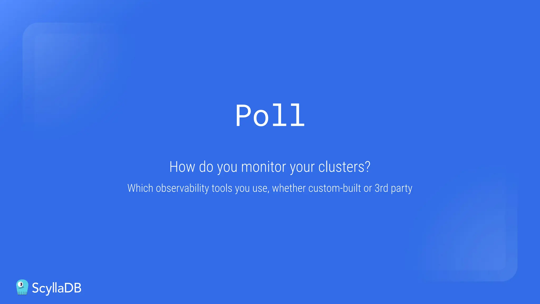 Poll
How do you monitor your clusters?
Which observability tools you use, whether custom-built or 3rd party
 